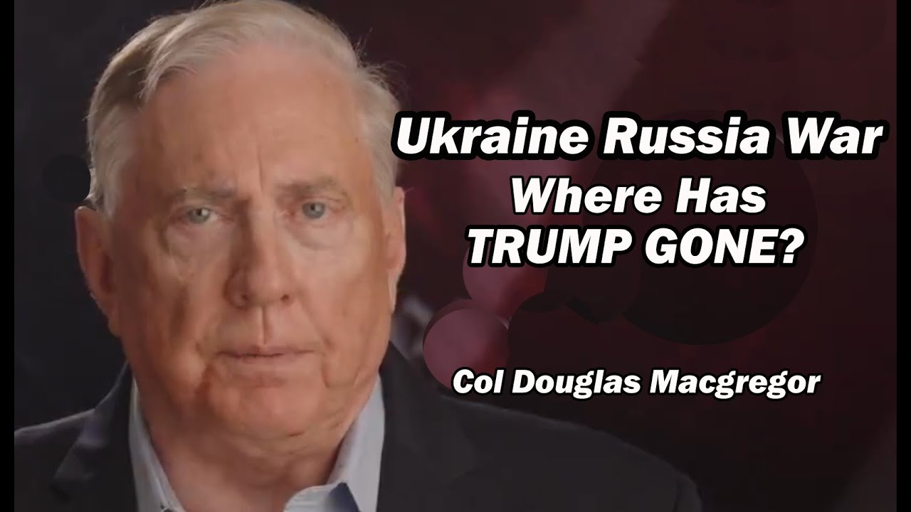Plukovník Doug Macgregor: Vojna medzi Ukrajinou a Ruskom – kam sa podel Trump?