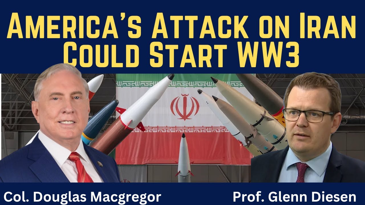 Col. Douglas Macgregor: America’s Attack on Iran Could Start WW3